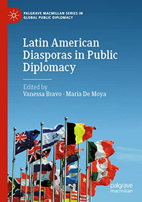 Latin American Diasporas In Public Diplomacy (Palgrave Macmillan Series In Global Public Diplomacy)