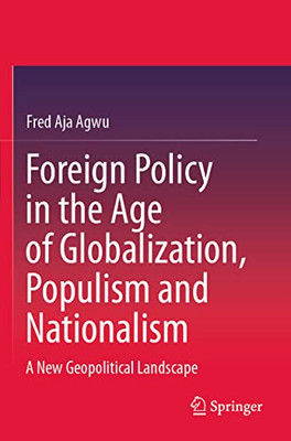 Foreign Policy In The Age Of Globalization, Populism And Nationalism: A New Geopolitical Landscape