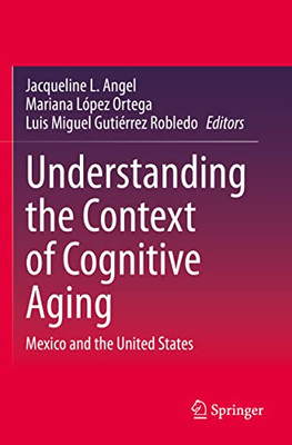 Understanding The Context Of Cognitive Aging: Mexico And The United States