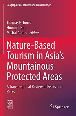 Nature-Based Tourism In AsiaS Mountainous Protected Areas: A Trans-Regional Review Of Peaks And Parks (Geographies Of Tourism And Global Change)