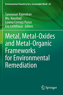 Metal, Metal-Oxides And Metal-Organic Frameworks For Environmental Remediation (Environmental Chemistry For A Sustainable World, 64)