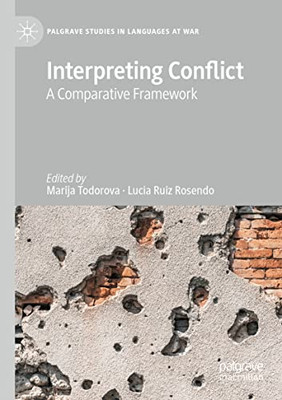 Interpreting Conflict: A Comparative Framework (Palgrave Studies In Languages At War)