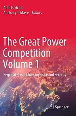 The Great Power Competition Volume 1: Regional Perspectives On Peace And Security