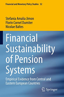 Financial Sustainability Of Pension Systems: Empirical Evidence From Central And Eastern European Countries (Financial And Monetary Policy Studies, 52)