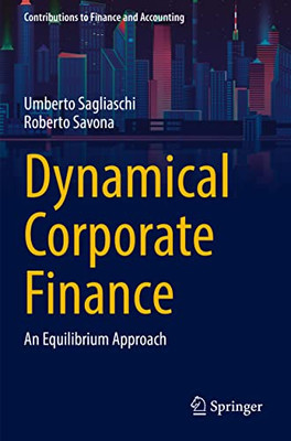 Dynamical Corporate Finance: An Equilibrium Approach (Contributions To Finance And Accounting)