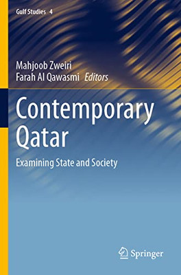 Contemporary Qatar: Examining State And Society (Gulf Studies, 4)