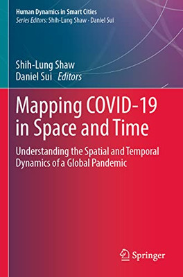 Mapping Covid-19 In Space And Time: Understanding The Spatial And Temporal Dynamics Of A Global Pandemic (Human Dynamics In Smart Cities)