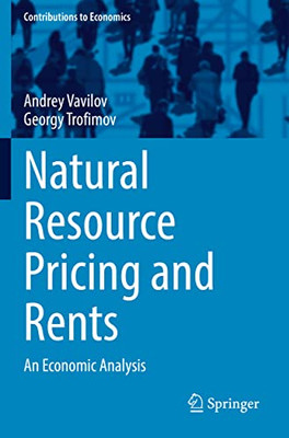 Natural Resource Pricing And Rents: An Economic Analysis (Contributions To Economics)