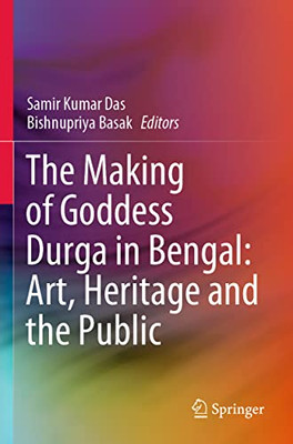The Making Of Goddess Durga In Bengal: Art, Heritage And The Public