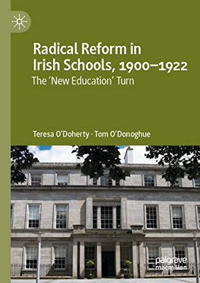 Radical Reform In Irish Schools, 1900-1922: The 'New Education' Turn