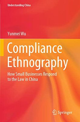 Compliance Ethnography: How Small Businesses Respond To The Law In China (Understanding China)