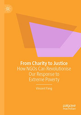 From Charity To Justice: How Ngos Can Revolutionise Our Response To Extreme Poverty