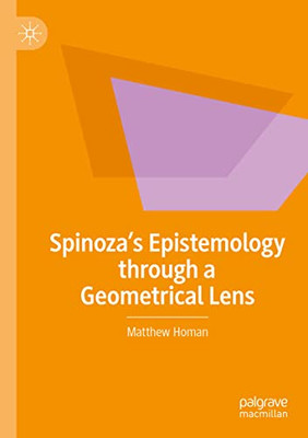 SpinozaS Epistemology Through A Geometrical Lens