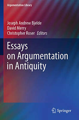 Essays On Argumentation In Antiquity (Argumentation Library, 39)