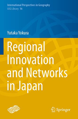 Regional Innovation And Networks In Japan (International Perspectives In Geography, 16)