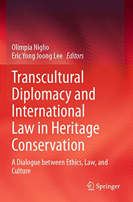 Transcultural Diplomacy And International Law In Heritage Conservation: A Dialogue Between Ethics, Law, And Culture