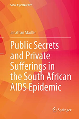 Public Secrets And Private Sufferings In The South African Aids Epidemic (Social Aspects Of Hiv, 6)