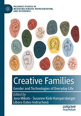 Creative Families: Gender And Technologies Of Everyday Life (Palgrave Studies In Mediating Kinship, Representation, And Difference)