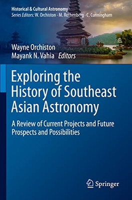 Exploring The History Of Southeast Asian Astronomy: A Review Of Current Projects And Future Prospects And Possibilities (Historical & Cultural Astronomy)