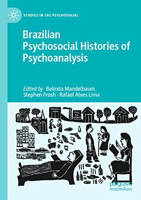 Brazilian Psychosocial Histories Of Psychoanalysis (Studies In The Psychosocial)