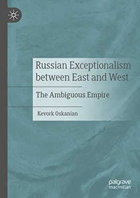 Russian Exceptionalism Between East And West: The Ambiguous Empire