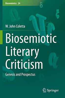 Biosemiotic Literary Criticism: Genesis And Prospectus (Biosemiotics, 24)