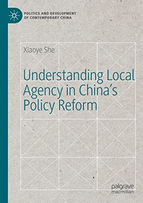 Understanding Local Agency In ChinaS Policy Reform (Politics And Development Of Contemporary China)
