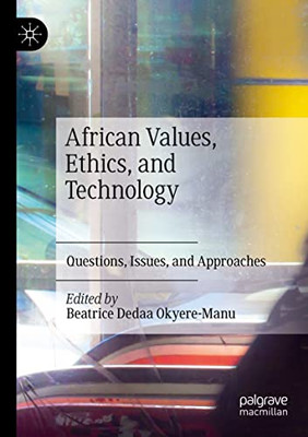 African Values, Ethics, And Technology: Questions, Issues, And Approaches