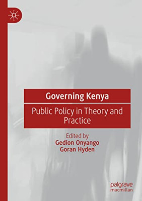 Governing Kenya: Public Policy In Theory And Practice