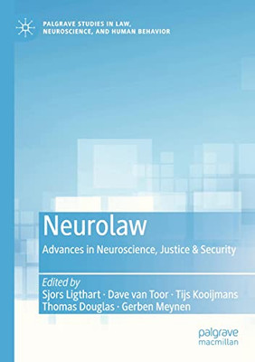 Neurolaw: Advances In Neuroscience, Justice & Security (Palgrave Studies In Law, Neuroscience, And Human Behavior)