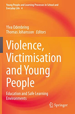 Violence, Victimisation And Young People: Education And Safe Learning Environments (Young People And Learning Processes In School And Everyday Life, 4)