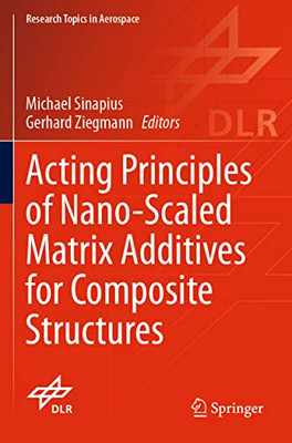 Acting Principles Of Nano-Scaled Matrix Additives For Composite Structures (Research Topics In Aerospace)