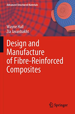 Design And Manufacture Of Fibre-Reinforced Composites (Advanced Structured Materials, 158)