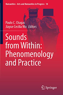 Sounds From Within: Phenomenology And Practice (Numanities - Arts And Humanities In Progress, 18)