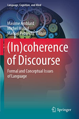 (In)Coherence Of Discourse: Formal And Conceptual Issues Of Language (Language, Cognition, And Mind, 10)