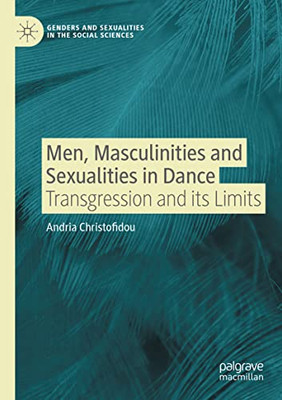 Men, Masculinities And Sexualities In Dance: Transgression And Its Limits (Genders And Sexualities In The Social Sciences)