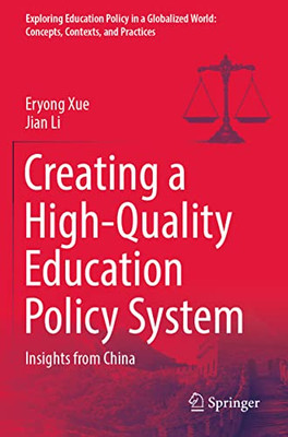 Creating A High-Quality Education Policy System: Insights From China (Exploring Education Policy In A Globalized World: Concepts, Contexts, And Practices)