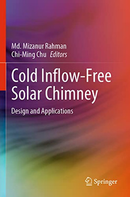 Cold Inflow-Free Solar Chimney: Design And Applications