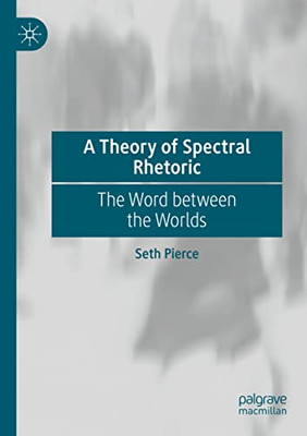 A Theory Of Spectral Rhetoric: The Word Between The Worlds
