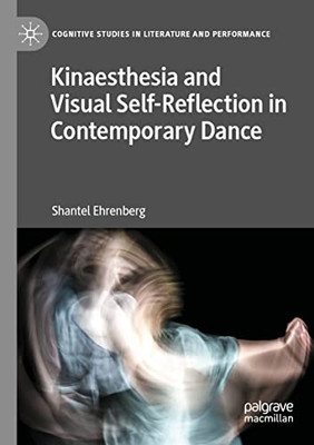 Kinaesthesia And Visual Self-Reflection In Contemporary Dance (Cognitive Studies In Literature And Performance)