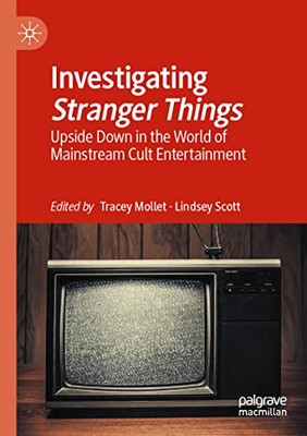 Investigating Stranger Things: Upside Down In The World Of Mainstream Cult Entertainment
