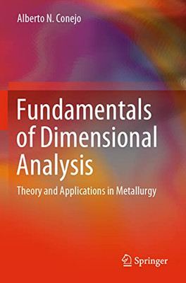 Fundamentals Of Dimensional Analysis: Theory And Applications In Metallurgy