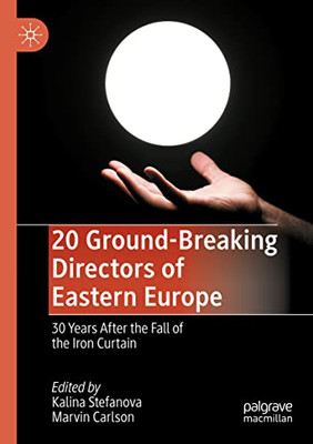 20 Ground-Breaking Directors Of Eastern Europe: 30 Years After The Fall Of The Iron Curtain