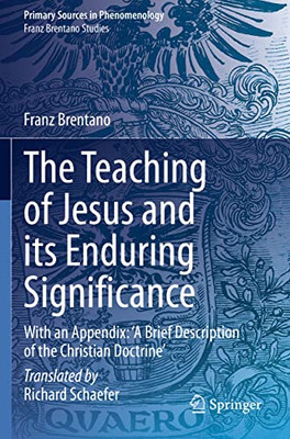 The Teaching Of Jesus And Its Enduring Significance: With An Appendix: 'A Brief Description Of The Christian Doctrine' (Primary Sources In Phenomenology)