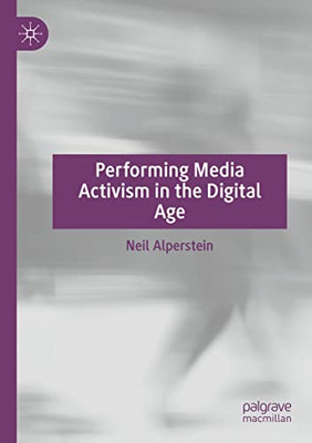 Performing Media Activism In The Digital Age