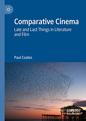 Comparative Cinema: Late And Last Things In Literature And Film