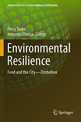 Environmental Resilience: Food And The City?Zimbabwe (Advances In 21St Century Human Settlements)