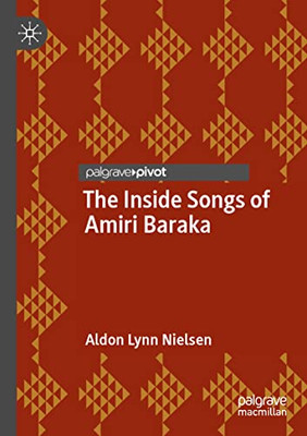 The Inside Songs Of Amiri Baraka (Palgrave Studies In Music And Literature)