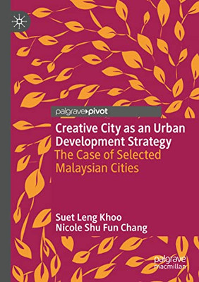 Creative City As An Urban Development Strategy: The Case Of Selected Malaysian Cities