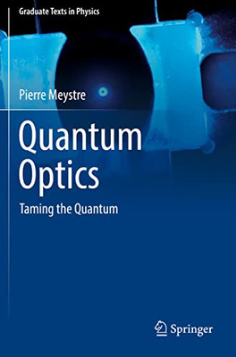 Quantum Optics: Taming The Quantum (Graduate Texts In Physics)